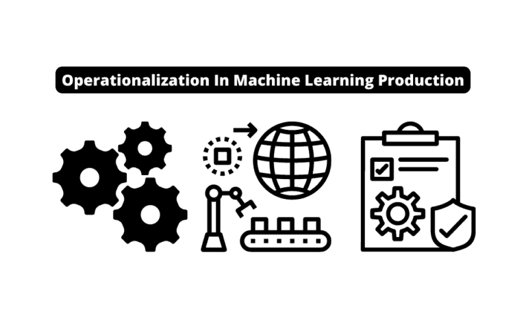 Operationalization In Machine Learning Production