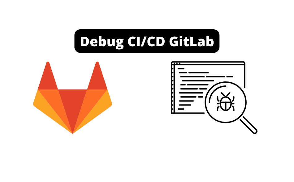 Debug CI/CD GitLab