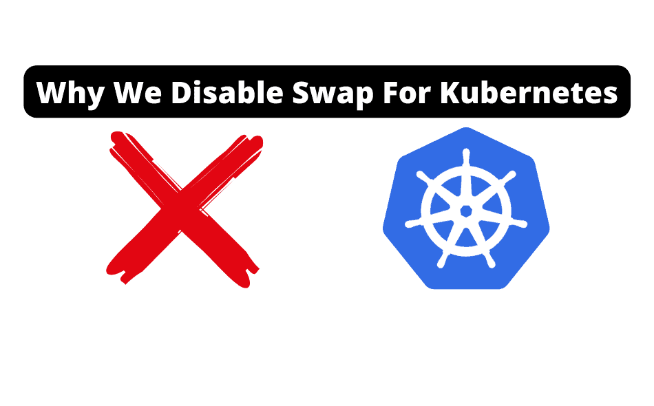 Why We Disable Swap For Kubernetes